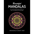 Beautiful Mandalas: An Adult Coloring Book with Fun, Easy, and Relaxing Coloring Pages ( Unique Patterns, Stress Relief, Happiness And Meditation )