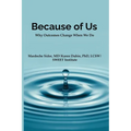 Because of Us: Why Outcomes Change When We Do