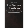 The Sausage Cookbook: Recipes for Making and Cooking with Homemade Sausage