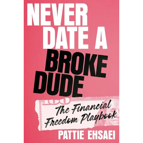 Never Date a Broke Dude: The Financial Freedom Playbook