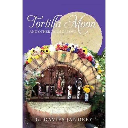 Tortilla Moon and Other Tales of Love