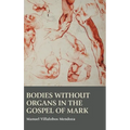 Bodies without Organs in the Gospel of Mark