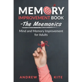 Memory Improvement Book - The Mnemonics: Mind and Memory Improvement for Adults