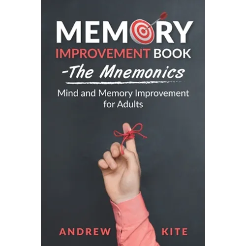 Memory Improvement Book - The Mnemonics: Mind and Memory Improvement for Adults