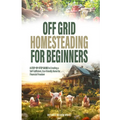Off-Grid Homesteading for Beginners