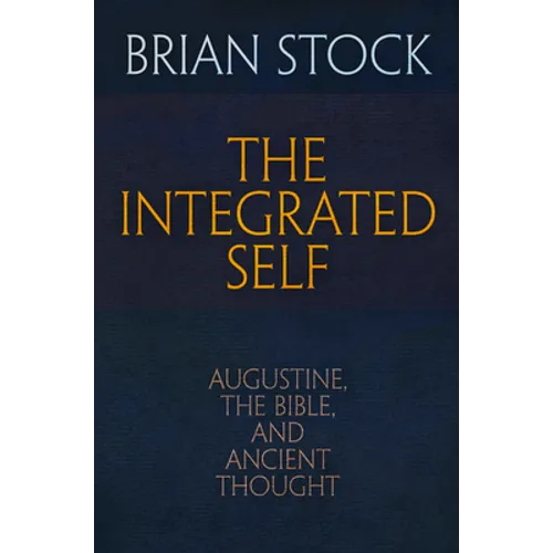 The Integrated Self: Augustine, the Bible, and Ancient Thought