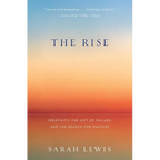 The Rise: Creativity, the Gift of Failure, and the Search for Mastery