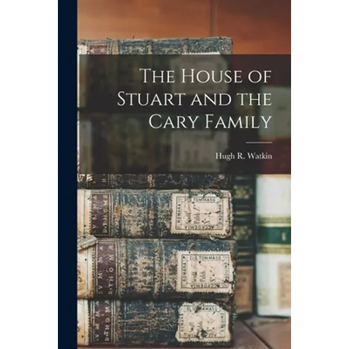 The House of Stuart and the Cary Family