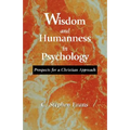 Wisdom and Humanness in Psychology: Prospects for a Christian Approach