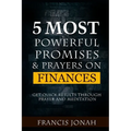 5 Most Powerful Promises and Prayers on Finances: Get Quick Results Through Meditation and Prayer