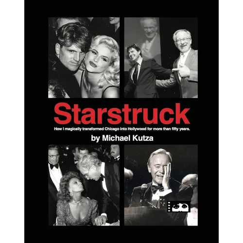Starstruck - How I Magically Transformed Chicago into Hollywood for More Than Fifty Years
