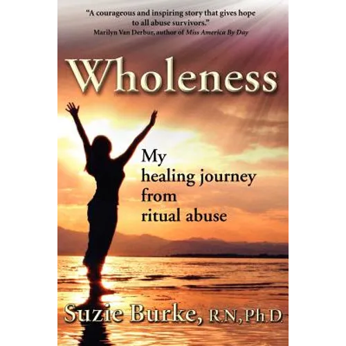 Wholeness: My Healing Journey from Ritual Abuse