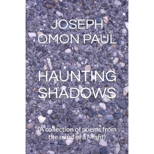 Haunting Shadows: (A collection of poems from the mind of a Misfit)