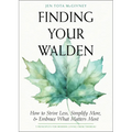 Finding Your Walden: How to Strive Less, Simplify More, and Embrace What Matters Most