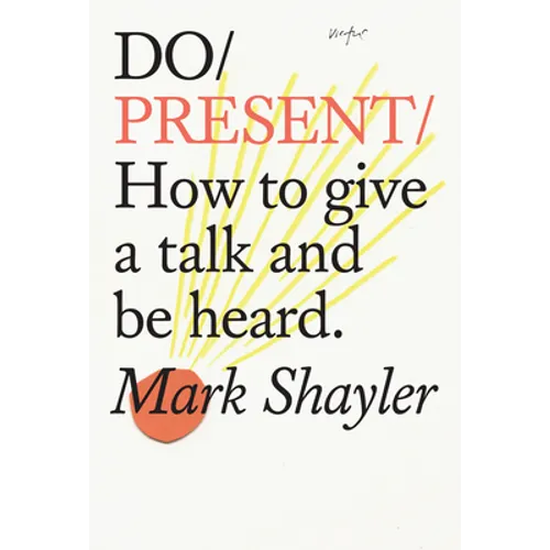 Do Present: How to Give a Talk and Be Heard.