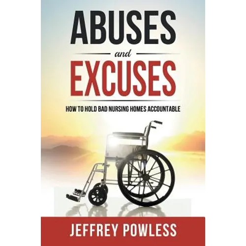 Abuses and Excuses: How to Hold Bad Nursing Homes Accountable