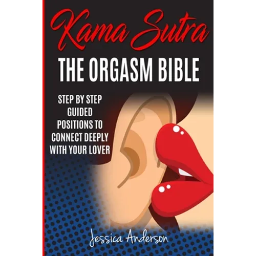 Kama Sutra: Step By Step Guided Positions To Connect Deeply With Your Lover