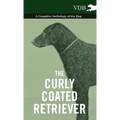 The Curly Coated Retriever - A Complete Anthology of the Dog -: Vintage Dog Books