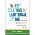 The Dbt Solution for Emotional Eating: A Proven Program to Break the Cycle of Bingeing and Out-Of-Control Eating