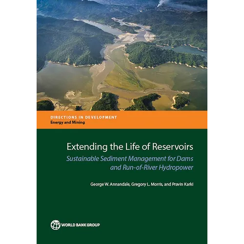Extending the Life of Reservoirs: Sustainable Sediment Management for Run-Of-River Hydropower and Dams