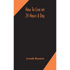 How To Live On 24 Hours A Day