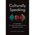 Culturally Speaking: The Rhetoric of Voice and Identity in a Mediated Culture