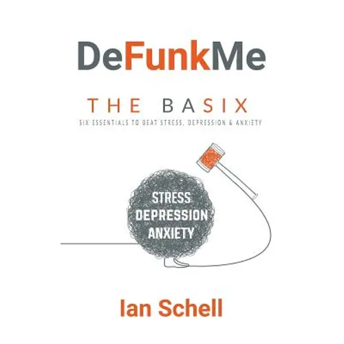 DeFunkMe: The Basix: Six Essentials to Beat Stress, Depression & Anxiety