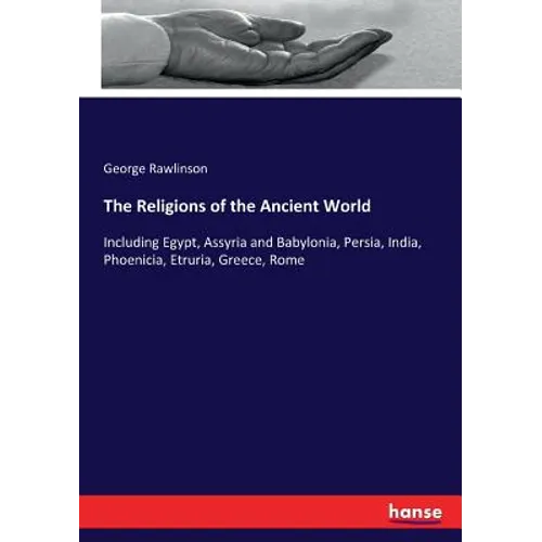 The Religions of the Ancient World: Including Egypt, Assyria and Babylonia, Persia, India, Phoenicia, Etruria, Greece, Rome