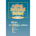 Aging Beyond Belief: 69 Tips for Real Wellness