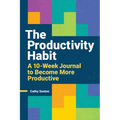 The Productivity Habit: A 10-Week Journal to Become More Productive