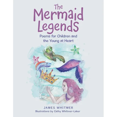 The Mermaid Legends: Poems for Children and the Young at Heart