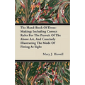 The Hand-Book Of Dress-Making; Including Correct Rules For The Pursuit Of The Above Art, And Concisely Illustrating The Mode Of Fitting At Sight