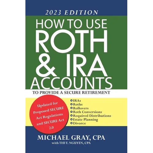 How to Use Roth and IRA Accounts to Provide a Secure Retirement 2023 Edition