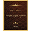 Andrew Jackson: Frontiersman And Soldier And American Democracy 70 Years Ago