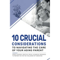 10 Crucial Considerations to Navigating the care of your aging parents