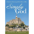 Simply God: A Tutorial in Receiving All God Has to Offer