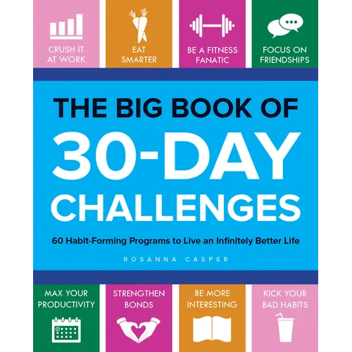 The Big Book of 30-Day Challenges: 60 Habit-Forming Programs to Live an Infinitely Better Life