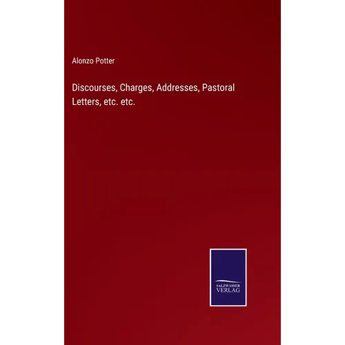 Discourses, Charges, Addresses, Pastoral Letters, etc. etc.
