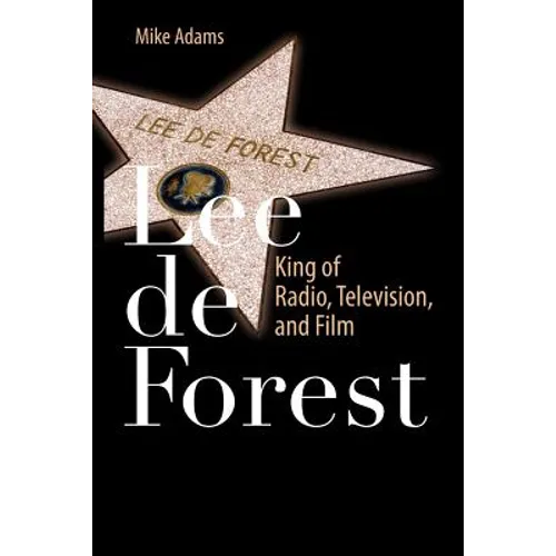 Lee de Forest: King of Radio, Television, and Film