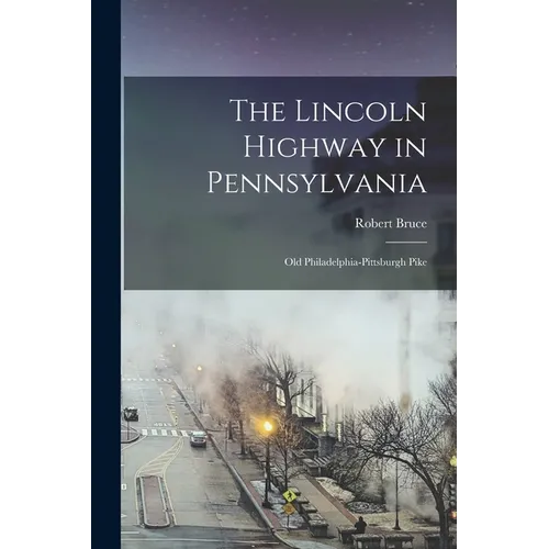 The Lincoln Highway in Pennsylvania; old Philadelphia-Pittsburgh Pike