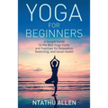 Yoga for Beginners: A Simple Guide to the Best Yoga Styles and Exercises for Relaxation, Stretching, and Good Health