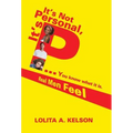 It's Not Personal, It's P..You Know What It Is.: Real Men Feel