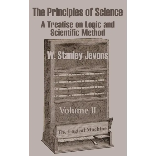 The Principles of Science: A Treatise on Logic and Scientific Method (Volume II)