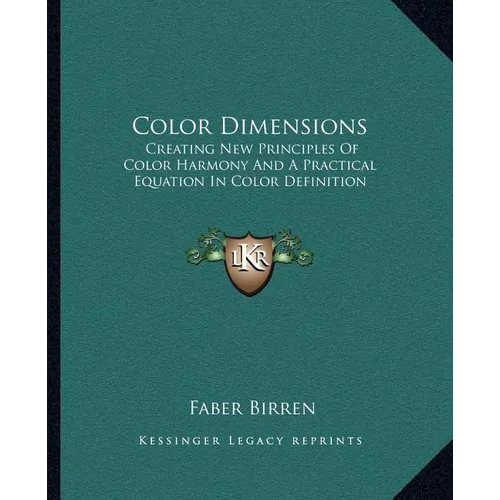 Color Dimensions: Creating New Principles Of Color Harmony And A Practical Equation In Color Definition