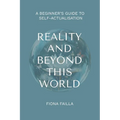 Reality and Beyond This World, A Beginner's Guide to Self-Actualisation