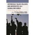 Historically Black Colleges and Universities in a Globalizing World: The Past, Present, and Future