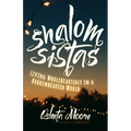 Shalom Sistas: Living Wholeheartedly in a Brokenhearted World