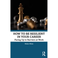 How to Be Resilient in Your Career: Facing Up to Barriers at Work