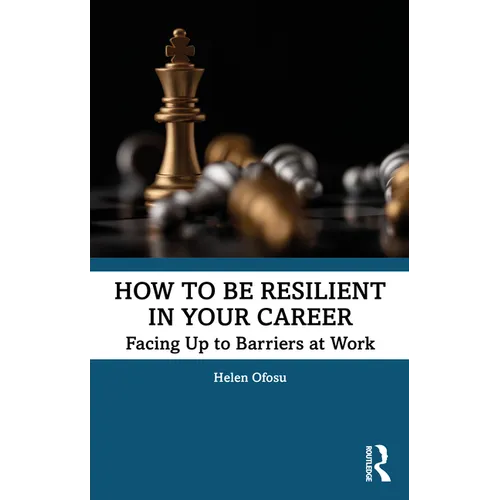 How to Be Resilient in Your Career: Facing Up to Barriers at Work