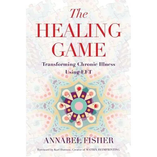 The Healing Game: Transforming Chronic Illness Using EFT